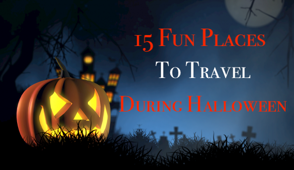 15 Fun Places to Travel During Halloween|The Ultimate List