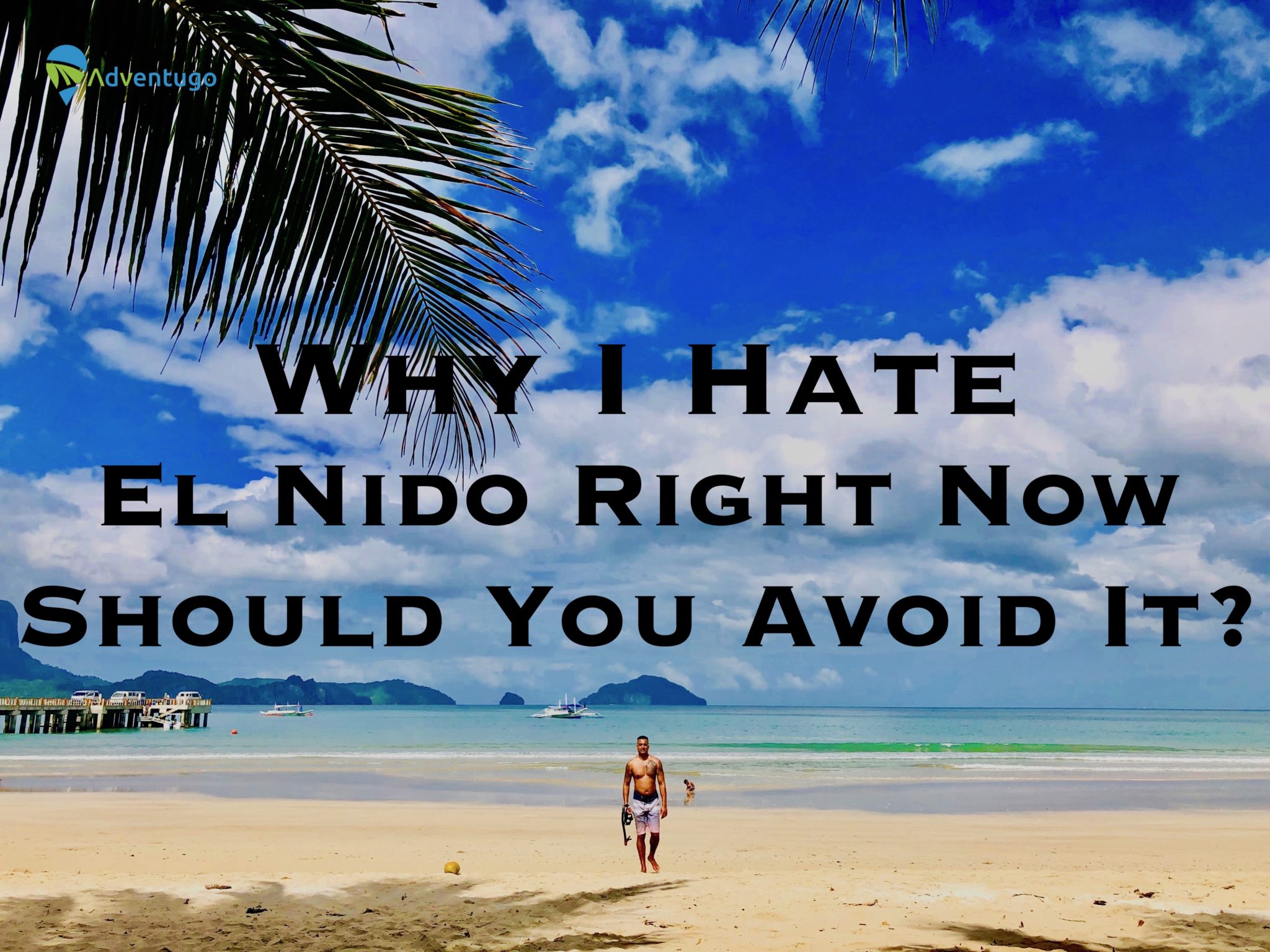 Why I Hate El Nido Right Now, Should I Avoid It?