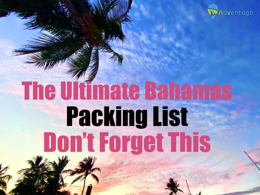 Ultimate Bahamas Packing List, What should I bring to the Bahamas. Men, Women and Children